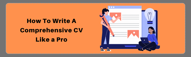 How to Write a Comprehensive CV Like a Pro